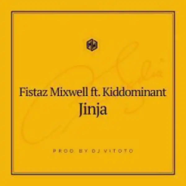 Fistaz Mixwell - Jinja (Prod. DJ Vitoto) Ft. Kiddominant